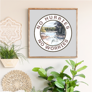 No Hurries No Worries River Canvas Printed Sign