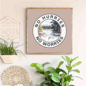 No Hurries No Worries River Canvas Printed Sign