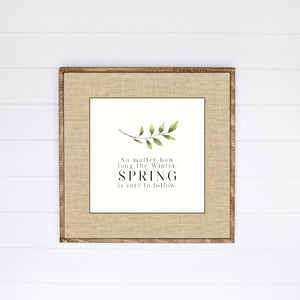 No Matter How Long The Winter, Spring Is Sure To Follow Canvas Printed Sign